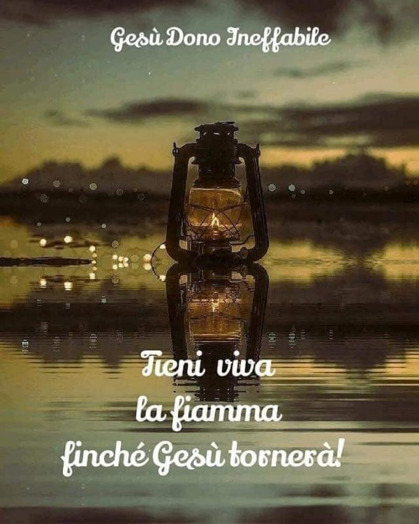 Tieni viva la fiamma finché Gesù tornerà 