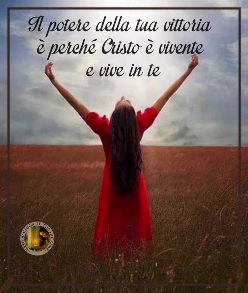 Il potere della tua vittoria è perché Cristo è vivente e vive in te