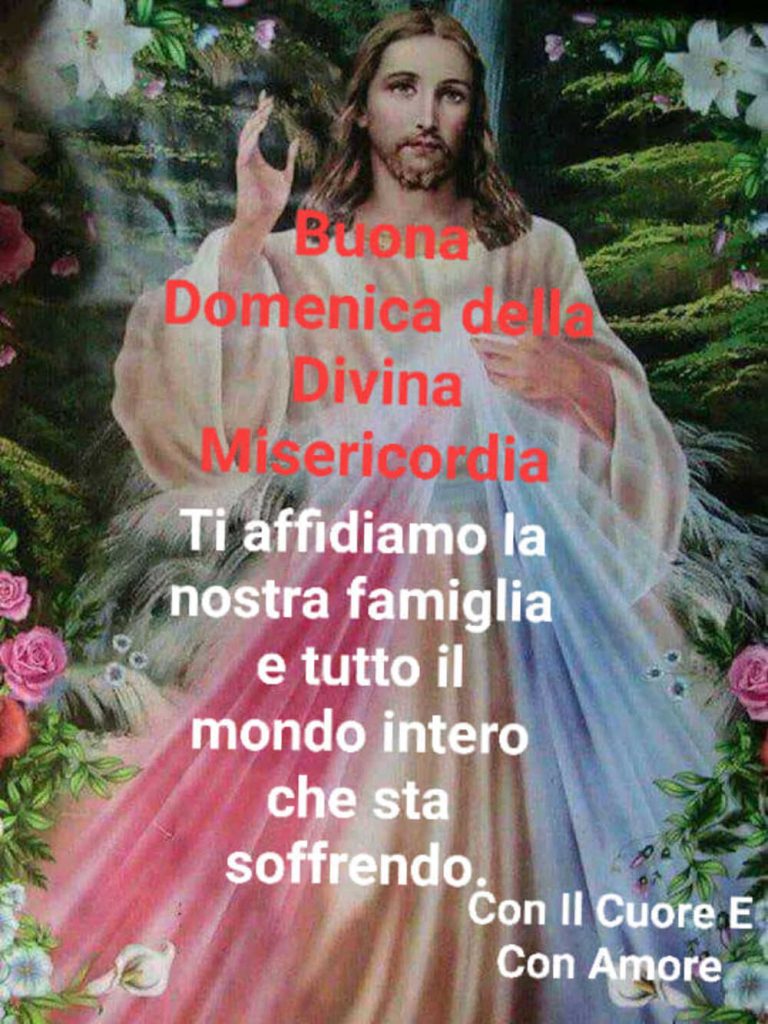 Buona Domenica della Divina Misericordia Ti affidiamo la nostra famiglia e tutto il mondo intero che sta soffrendo