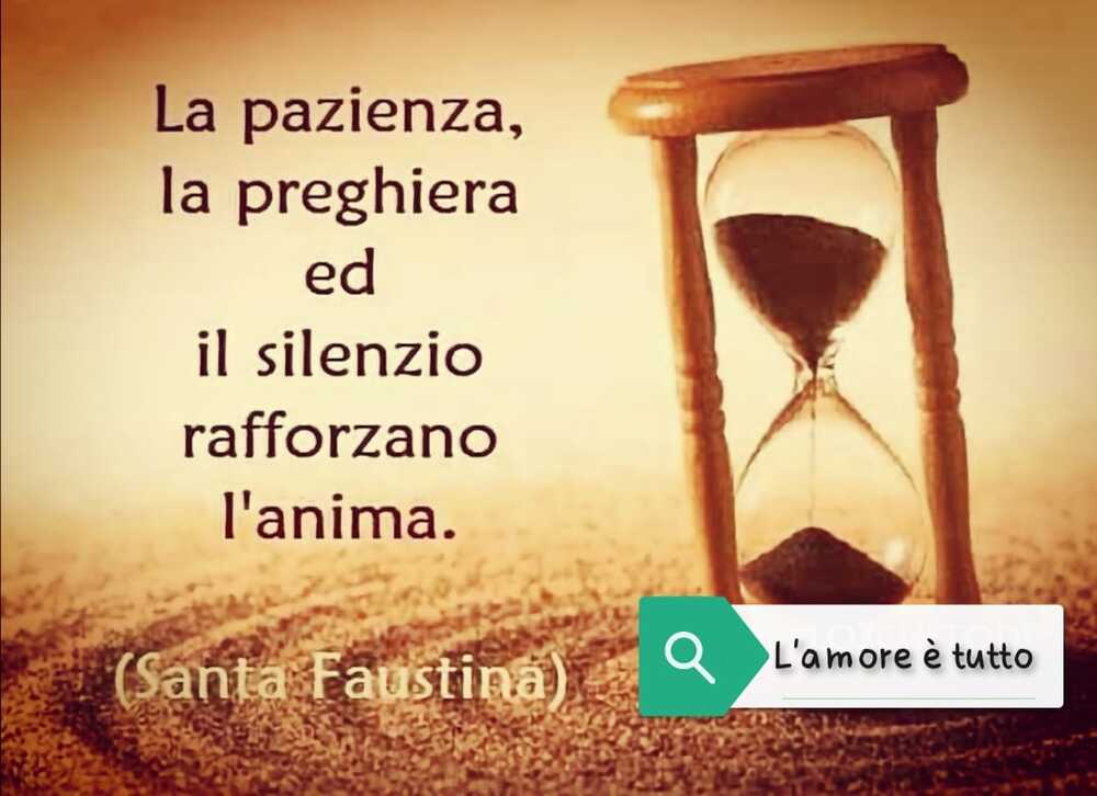 La pazienza, la preghiera ed il silenzio rafforzano l'anima