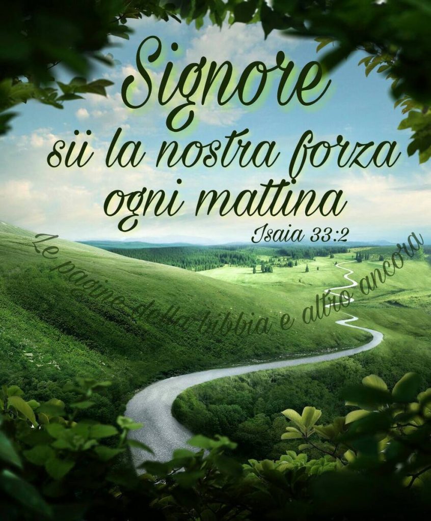 Signore sii la nostra forza ogni mattina Isaia 33:2