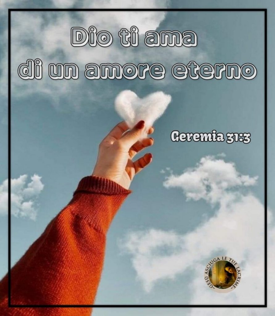 Dio ti ama di un amore eterno Geremia 31:3