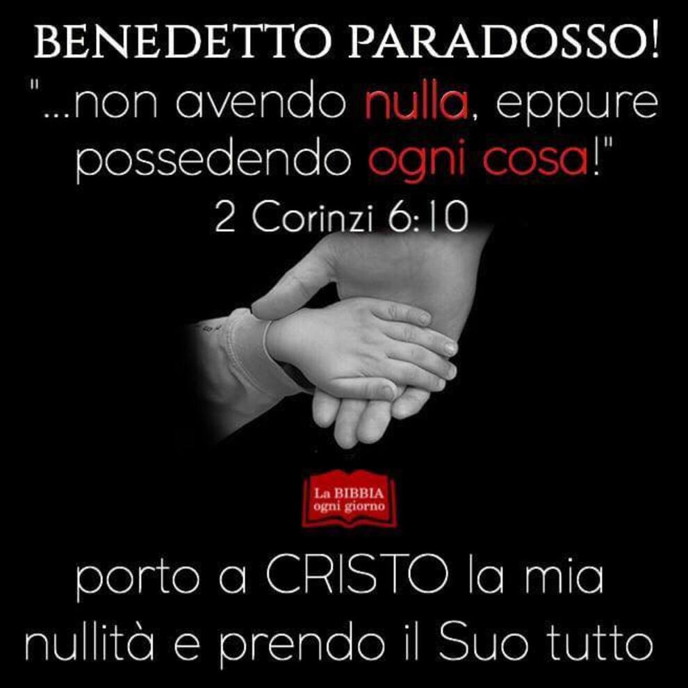 Benedetto paradosso! "...non avendo nulla, eppure possedendo ogni cosa!" 1 Corinzi 6:10 porto a Cristo la mia nullità e prendo il Suo tutto